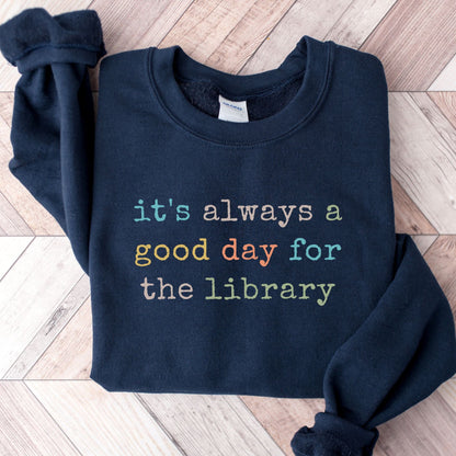 It's Always a Good Day For The The Library Unisex Sweatshirt - Book Social Club