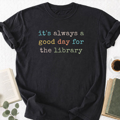 It's Always a Good Day For The The Library Unisex T-Shirt - Book Social Club