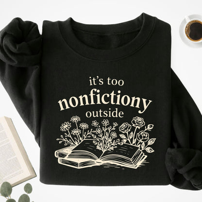 It's Too Nonfictiony Outside Unisex Sweatshirt - Book Social Club