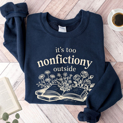 It's Too Nonfictiony Outside Unisex Sweatshirt - Book Social Club