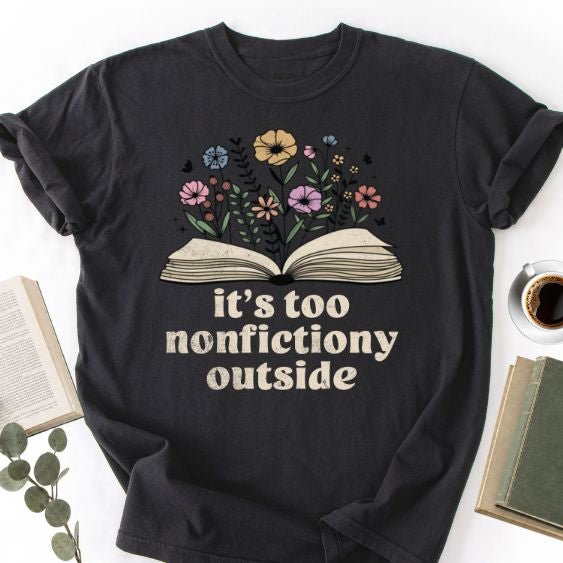 It's Too Nonfictiony Outside Unisex T-Shirt, Funny Bookworm Gift - Book Social Club