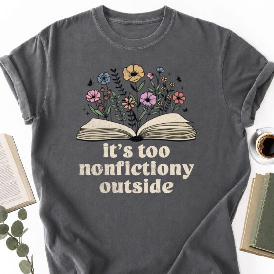 It's Too Nonfictiony Outside Unisex T-Shirt, Funny Bookworm Gift - Book Social Club