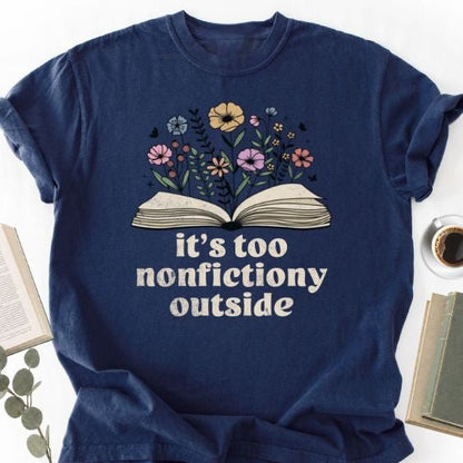 It's Too Nonfictiony Outside Unisex T-Shirt, Funny Bookworm Gift - Book Social Club