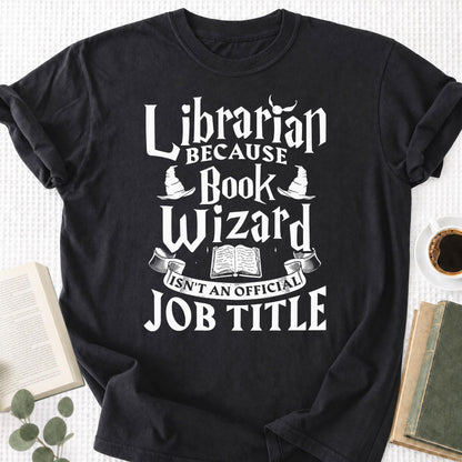 Librarian Because Book Wizard Isn't an official Job Title Unisex T-Shirt - Book Social Club
