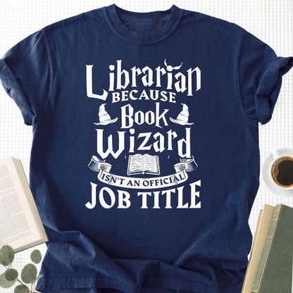 Librarian Because Book Wizard Isn't an official Job Title Unisex T-Shirt - Book Social Club