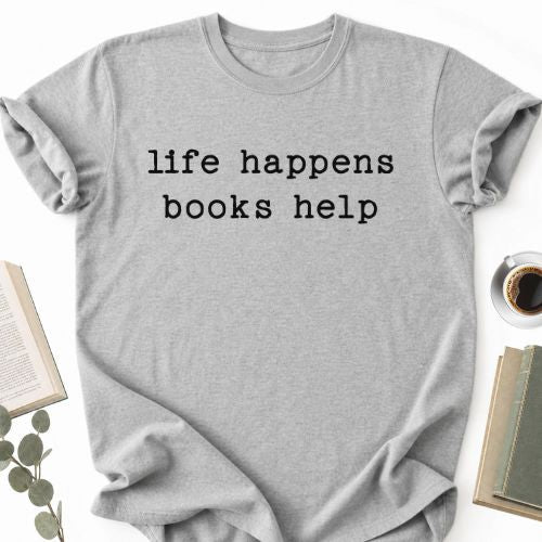 Life Happens Books Help Unisex T-Shirt - Book Social Club