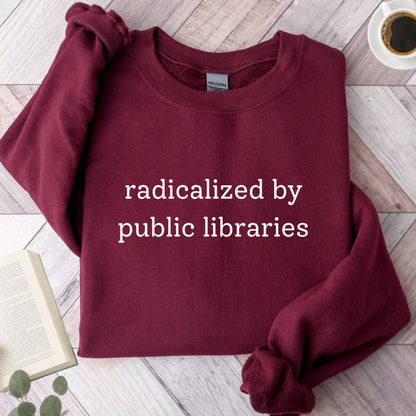 Radicalized By Public Libraries Unisex Sweatshirt - Book Social Club