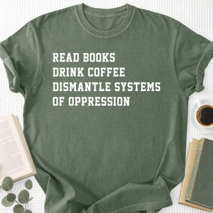 Read Books Drink Coffee Dismantle Systems Of Oppression Unisex T-Shirt - Book Social Club