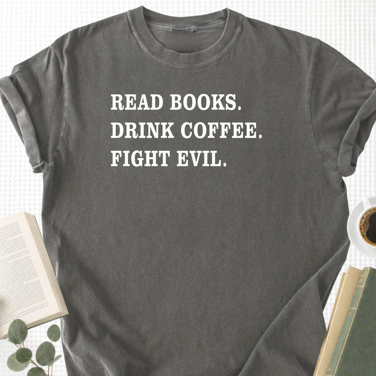 Read Books Drink Coffee Fight Evil Unisex T-Shirt - Book Social Club