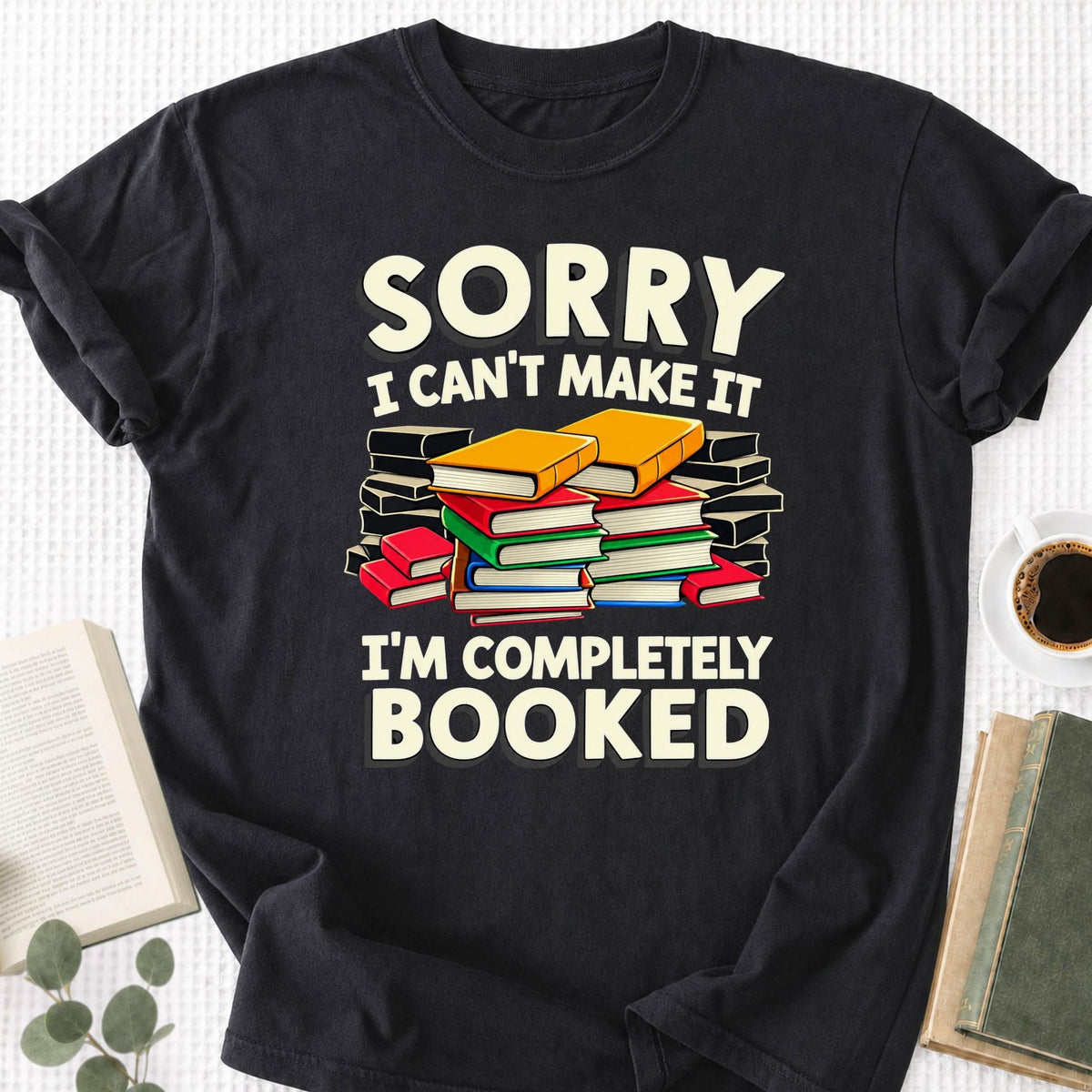 Sorry I Can't Make It I'm Completely Booked Unisex T-Shirt - Book Social Club