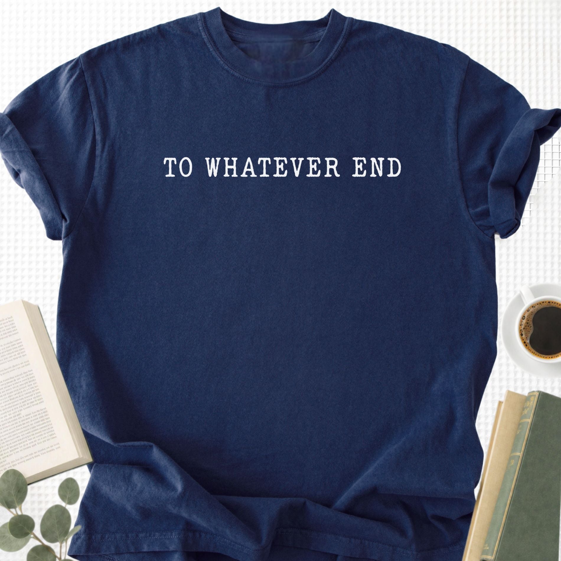 To Whatever End Unisex T-Shirt - Book Social Club