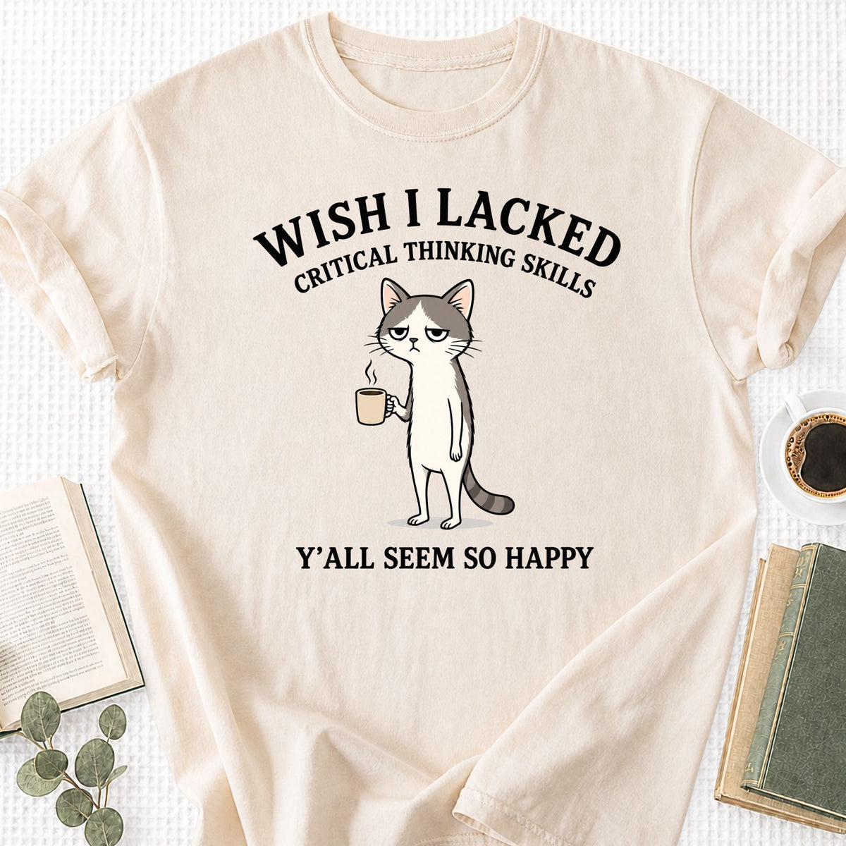 Wish I Lacked Critcal thinking Skills Unisex T-Shirt - Book Social Club