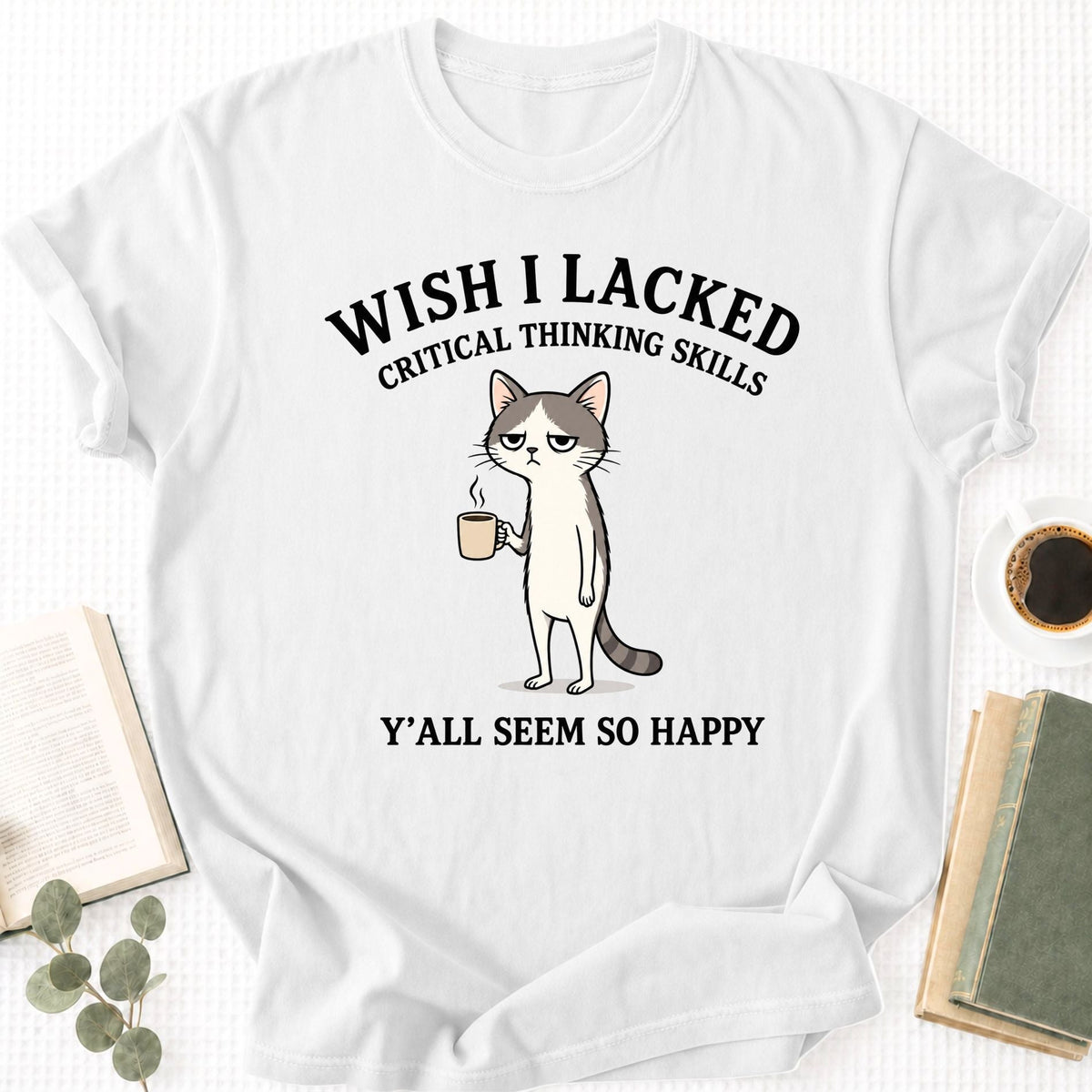 Wish I Lacked Critcal thinking Skills Unisex T-Shirt - Book Social Club