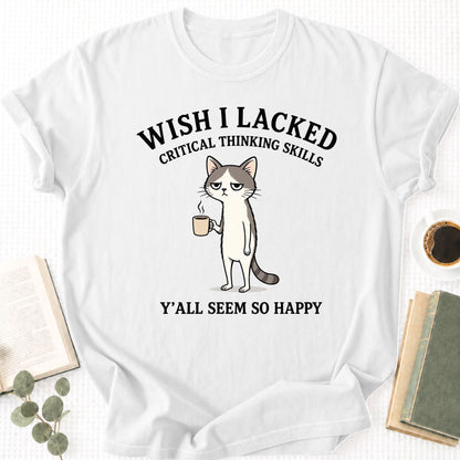 Wish I Lacked Critcal thinking Skills Unisex T-Shirt - Book Social Club