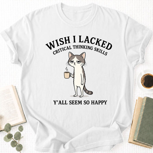 Wish I Lacked Critcal thinking Skills Unisex T-Shirt - Book Social Club
