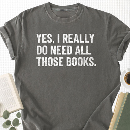 Yes, I Really Do Need all Those Books Unisex T-Shirt - Book Social Club