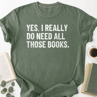 Yes, I Really Do Need all Those Books Unisex T-Shirt - Book Social Club
